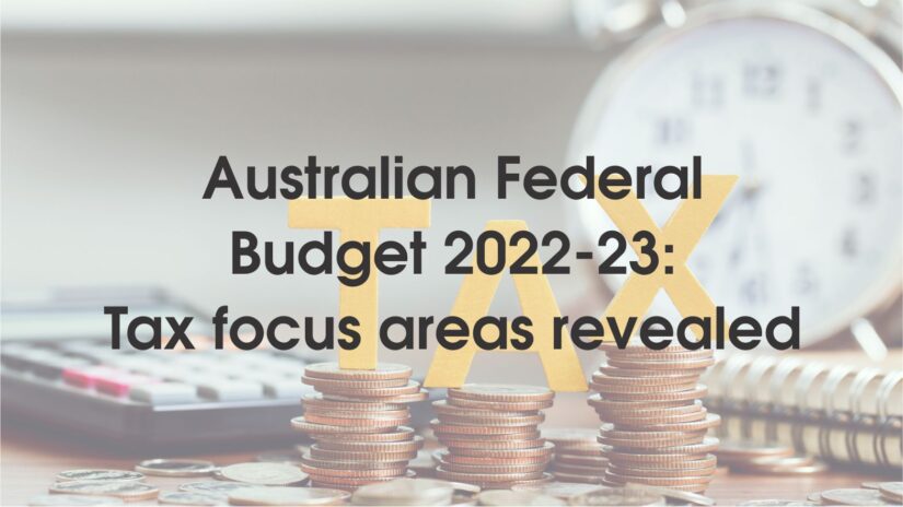 Australian Federal Budget 2022-23: Tax focus areas revealed