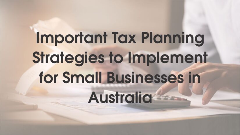 Important Tax Planning Strategies to Implement for Small Businesses in Australia