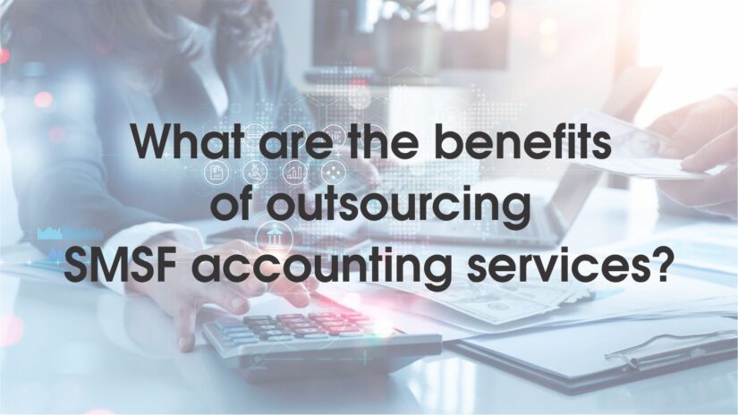 What are the benefits of outsourcing SMSF accounting services?