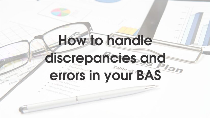 How to handle discrepancies and errors in your BAS?