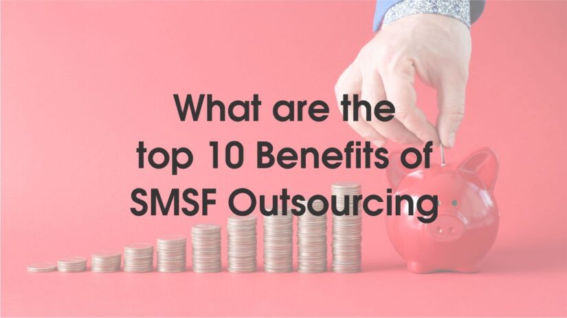 What are the top 10 Benefits of SMSF Outsourcing