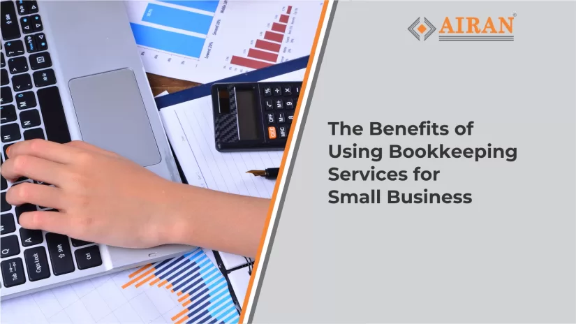 The Benefits of Using Bookkeeping Services for Small Business